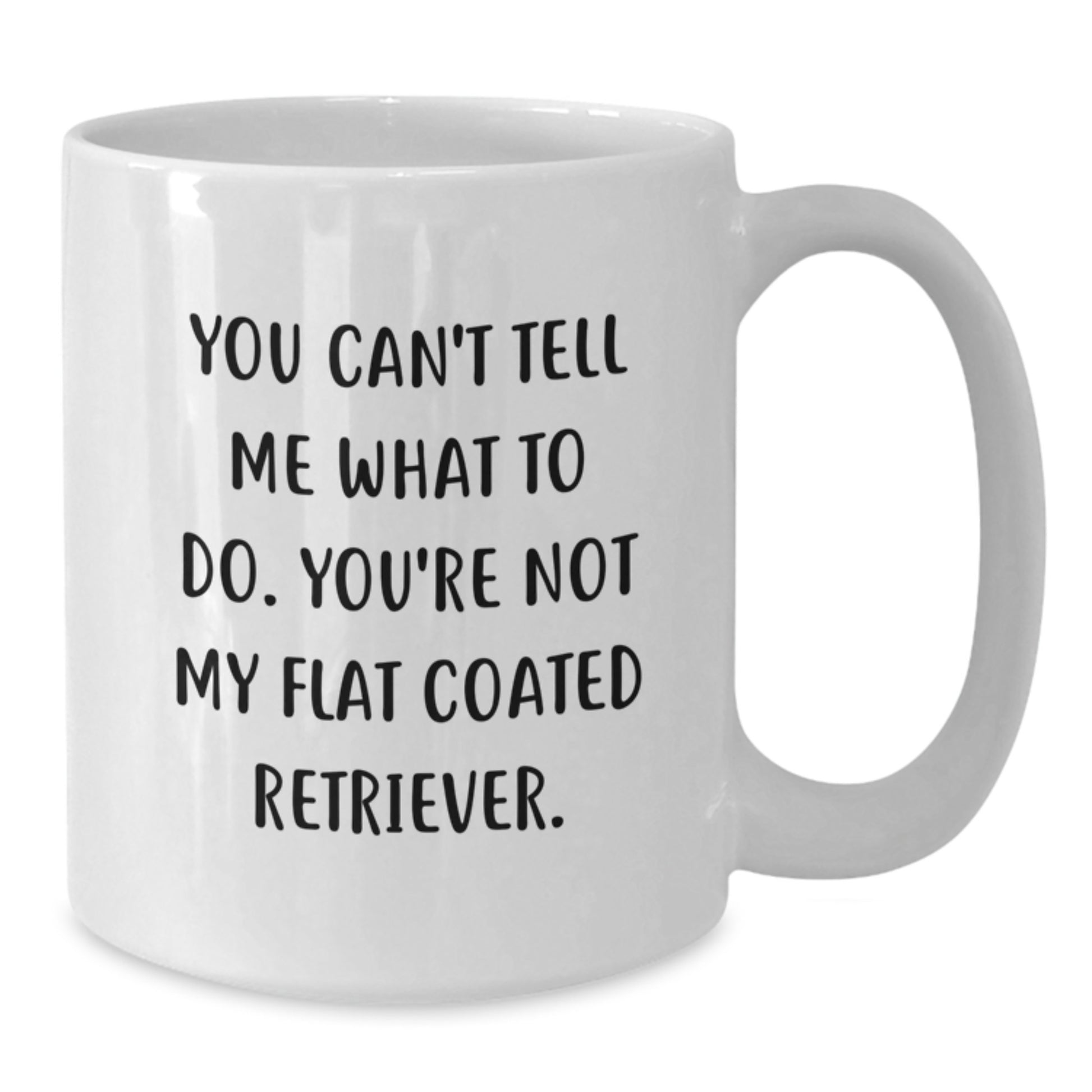 Funny Flat Coated Retriever Dog Gifts from Mom, White Coffee Mug for Birthday, You Can't Tell Me What To Do - Additional
