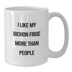 Funny Bichon Frise Dog Gifts for Him or Her White Coffee Mug for Valentine's - 'I Like My Bichon Frise More Than People'