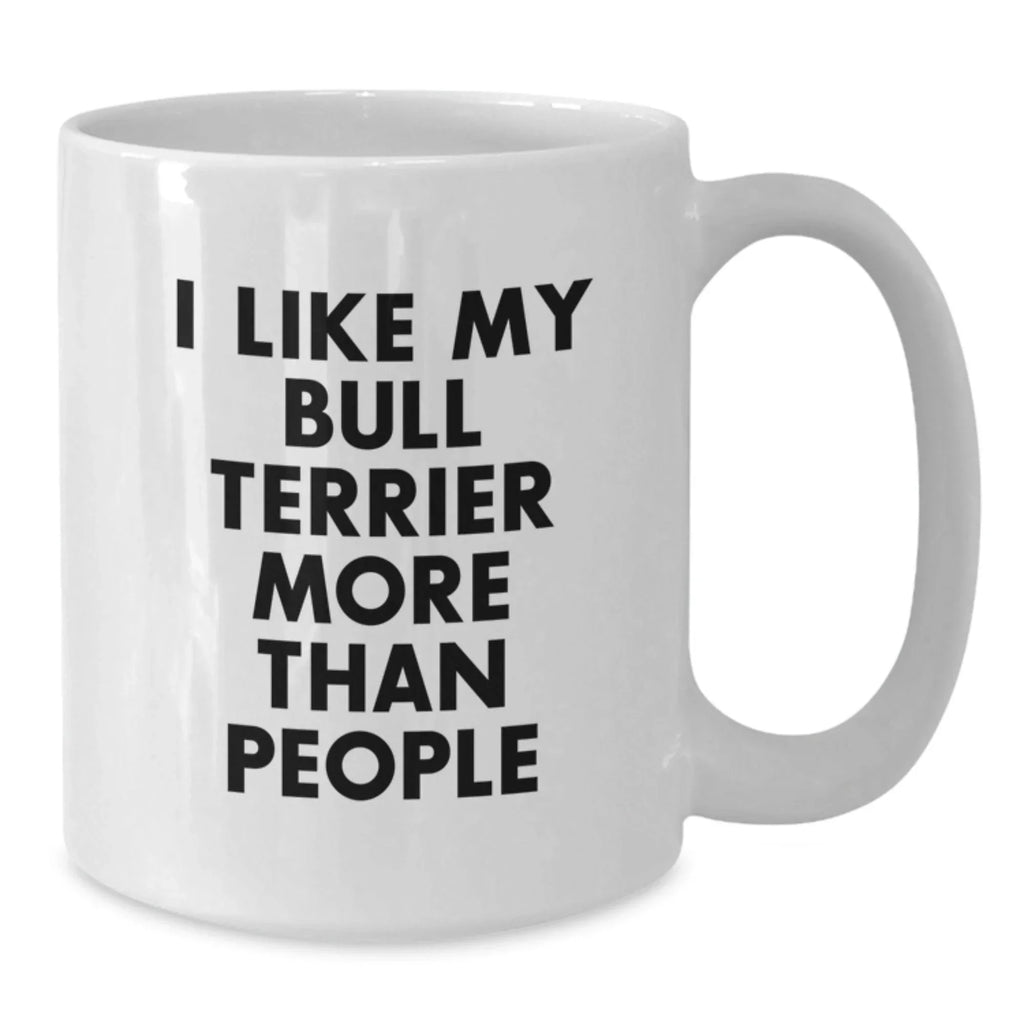 Funny Bull Terrier Dog Gift for Men, 'I Like My Bull Terrier More Than People' Valentine's Unique Gifts from Friends, Friends Gifts for Bull Terrier Dog Owners