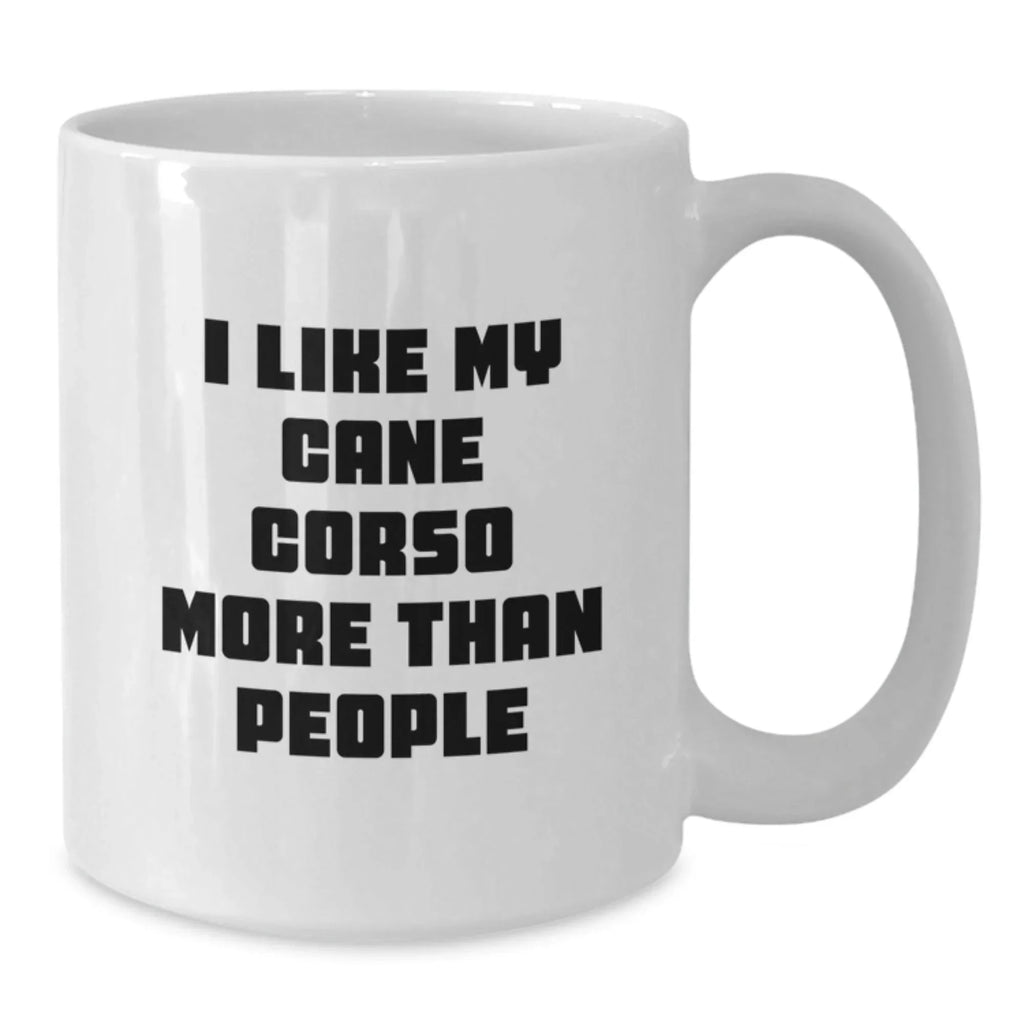 Unique White Coffee Mugs for Cane Corso Dog Lovers - Funny Quote Gifts for Men, Women, Friends, Coworkers, Family - Valentine's Unique Gifts from Lover