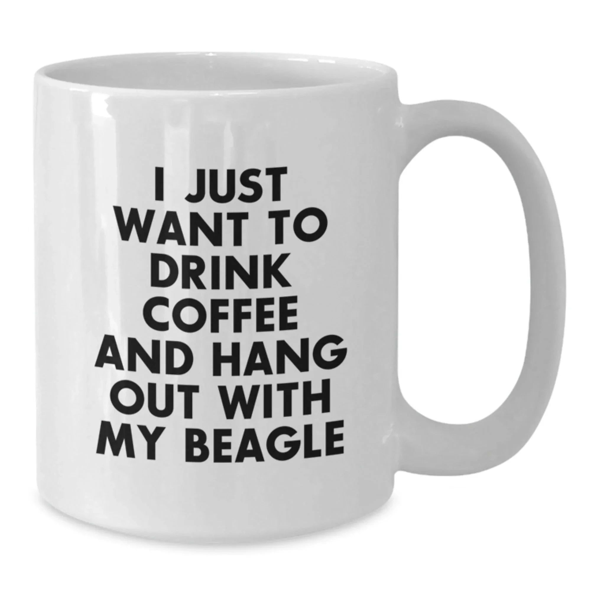 Beagle Dog Lover White Coffee Mug - I Just Want To Drink Coffee And Hang Out