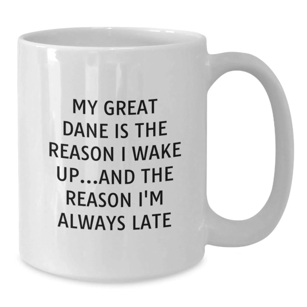 Funny Great Dane Dog Gifts from Men to Family - White Coffee Mug for Birthday, 'My Great Dane Is The Reason I Wake Up...and The Reason I'm Always Late'