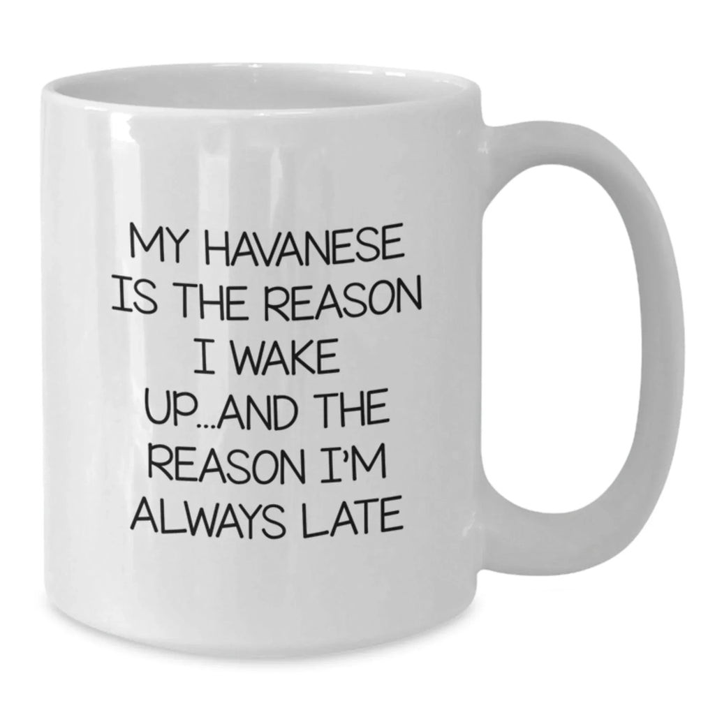 Funny Havanese Dog Lovers Gifts from Men to Family - My Havanese Is The Reason I'm Always Late White Coffee Mug