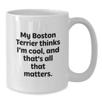 Funny Boston Terrier Dog Gifts from Friends, White Coffee Mug Gift for Boston Terrier Dog Lover, Birthday Unique Present - Additional