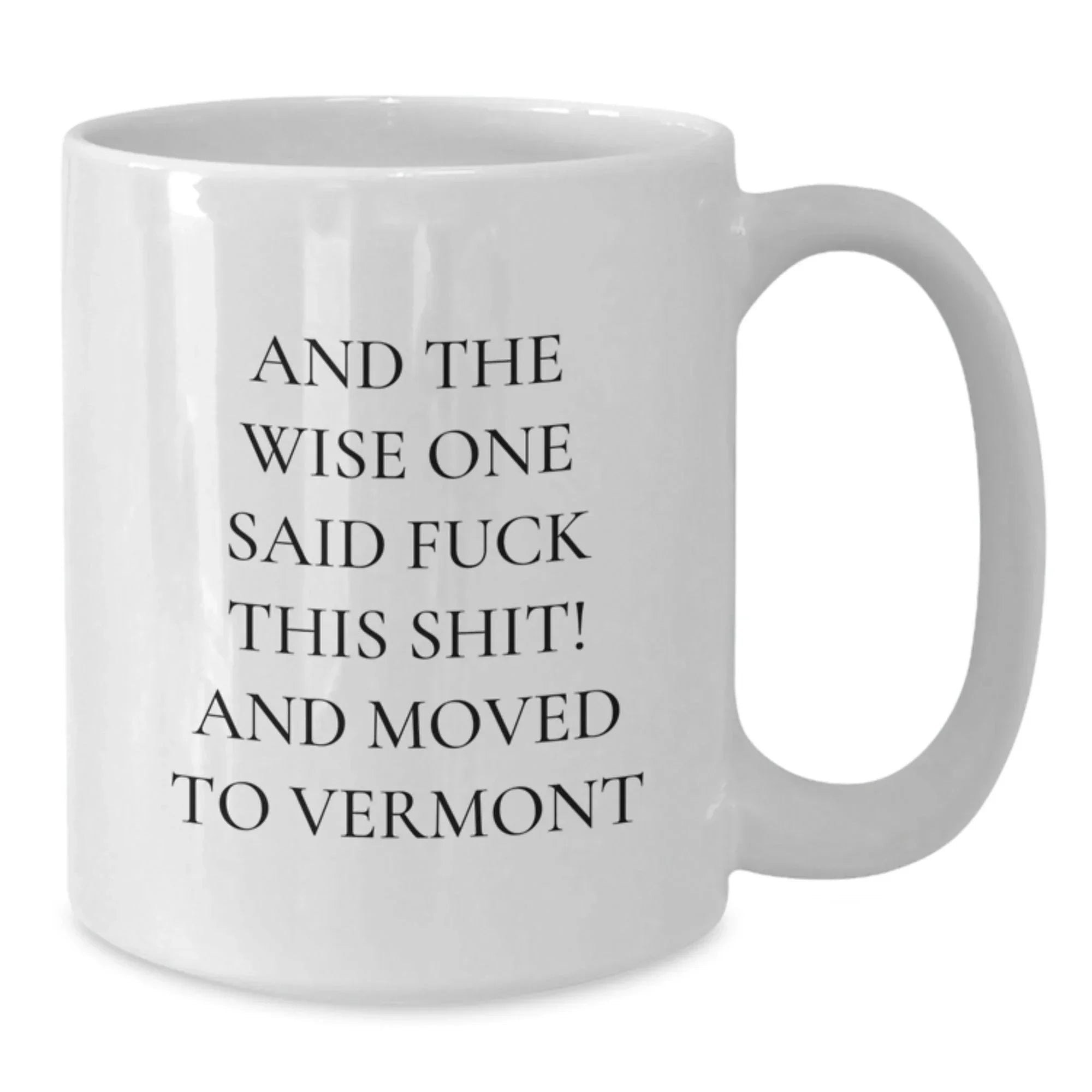 Vermont White Ceramic Coffee Mug Gift For Him Or Her Funny Quote 11oz 15oz
