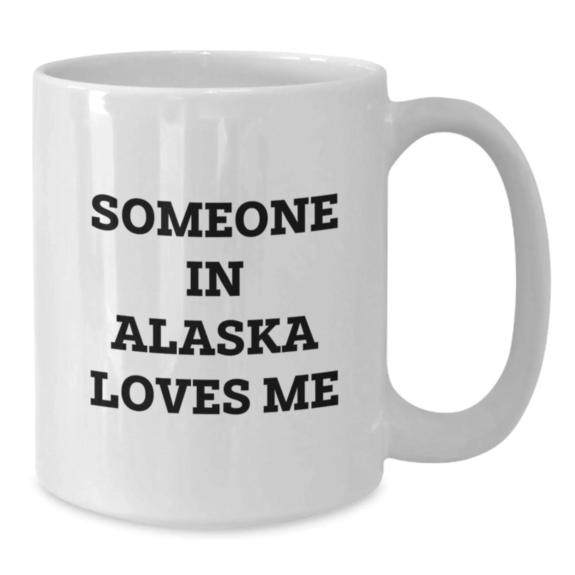 Alaska White Coffee Mug Gift Someone In Alaska Loves Me Quote Valentine's Day