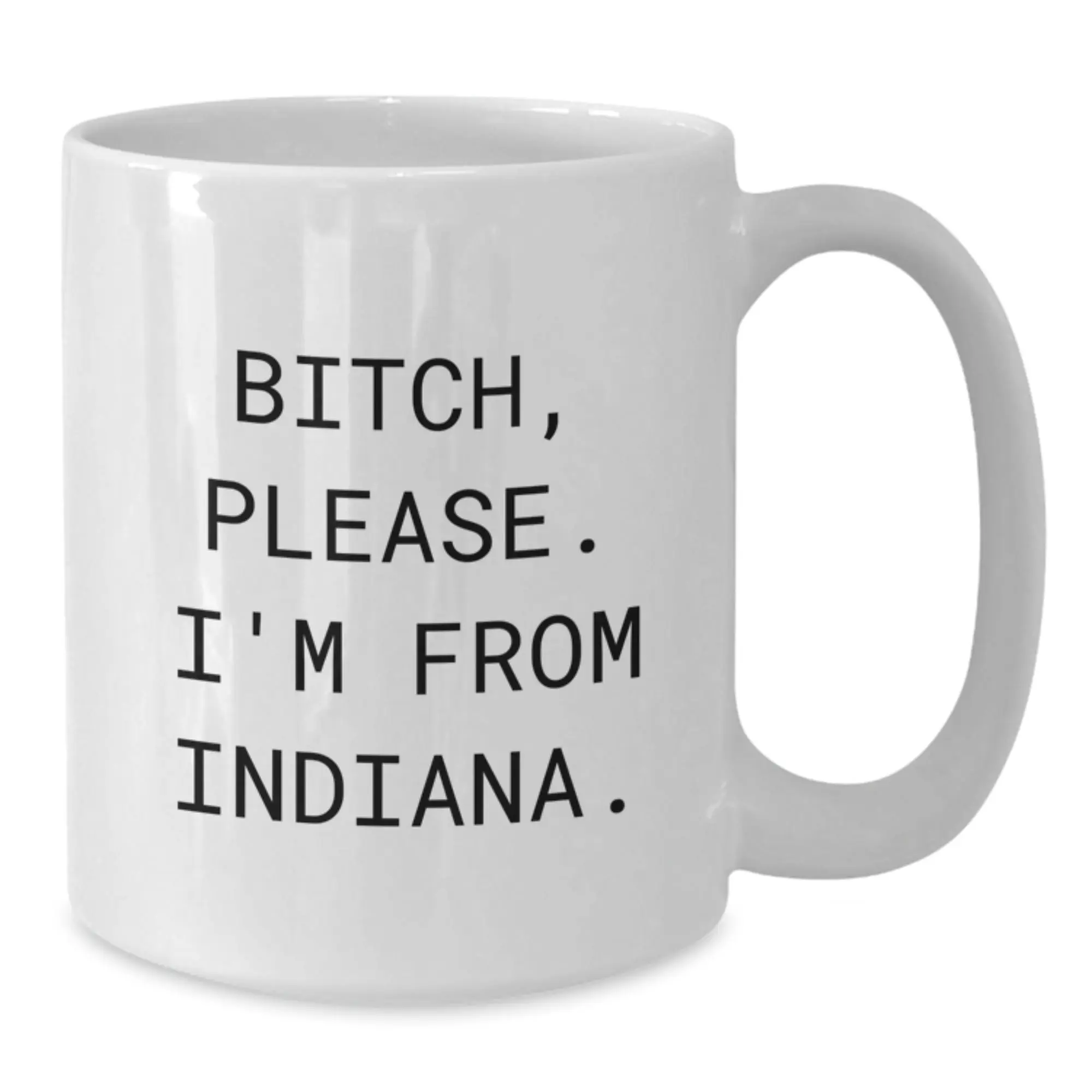 Funny Indiana Coffee Lovers Gifts from Men to Women Friends Family - B-tch Please Im From Indiana White Ceramic Mug - Additional
