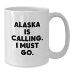 Alaska Lovers Funny Quote Gifts from Friends to Alaska Men Women, White Coffee Mug for Birthday Unique Gifts