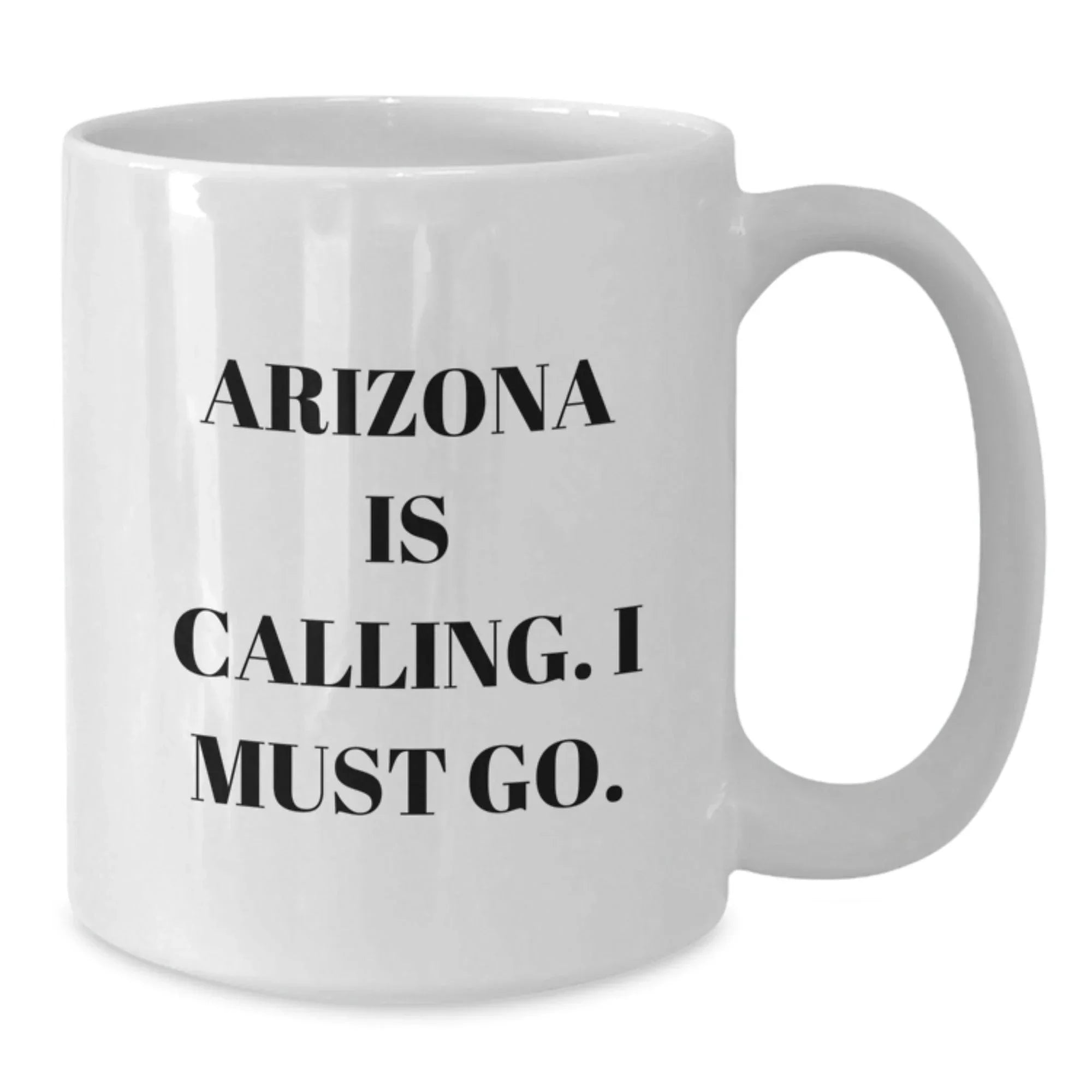 Funny Arizona Gifts for Men Women Friends Coworkers Family - White Coffee Mug with 'Arizona Is Calling. I Must Go.' Quote