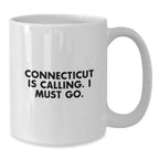 Funny Connecticut White Coffee Mug Gifts from Friends for Birthday - 'Connecticut Is Calling. I Must Go.'