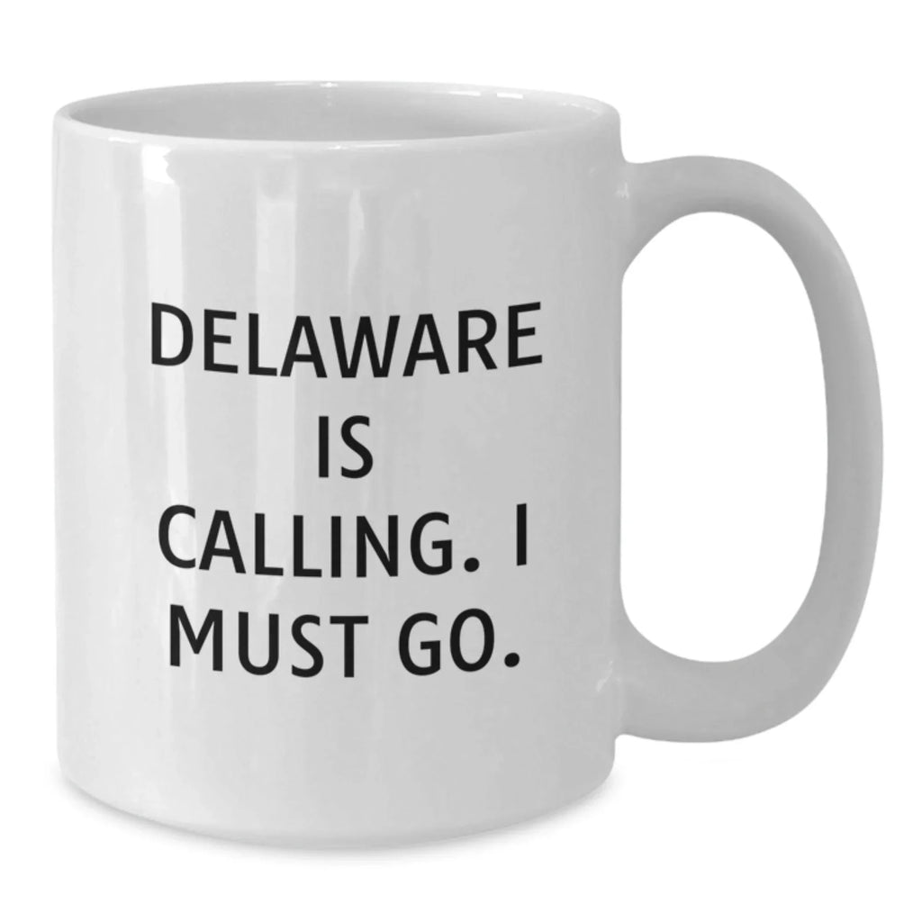 Funny Delaware Gifts for Friends - 'Delaware Is Calling. I Must Go.' White Coffee Mug, Perfect Birthday Unique Gifts from Friends
