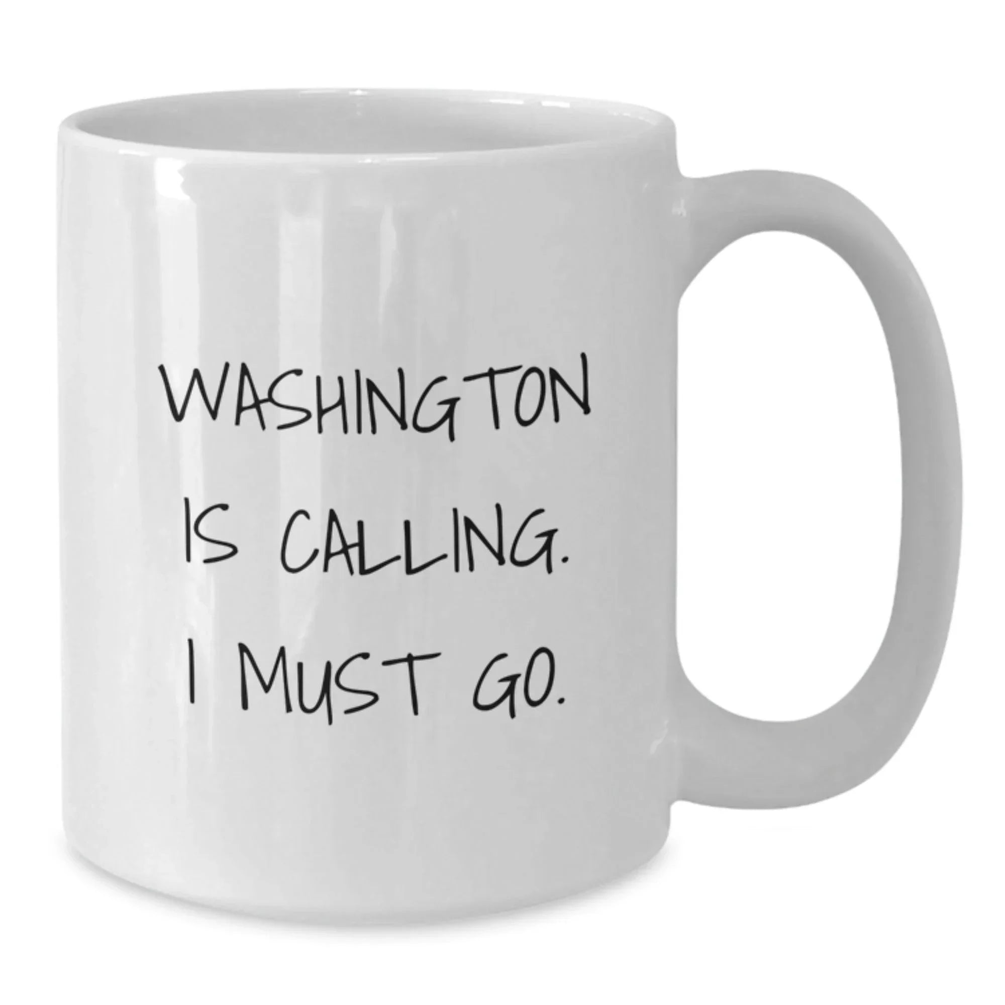 Washington White Coffee Mug - Funny Quote 'Washington Is Calling. I Must Go.' for Washington Enthusiasts Gifts from Friends and Family on Valentine's