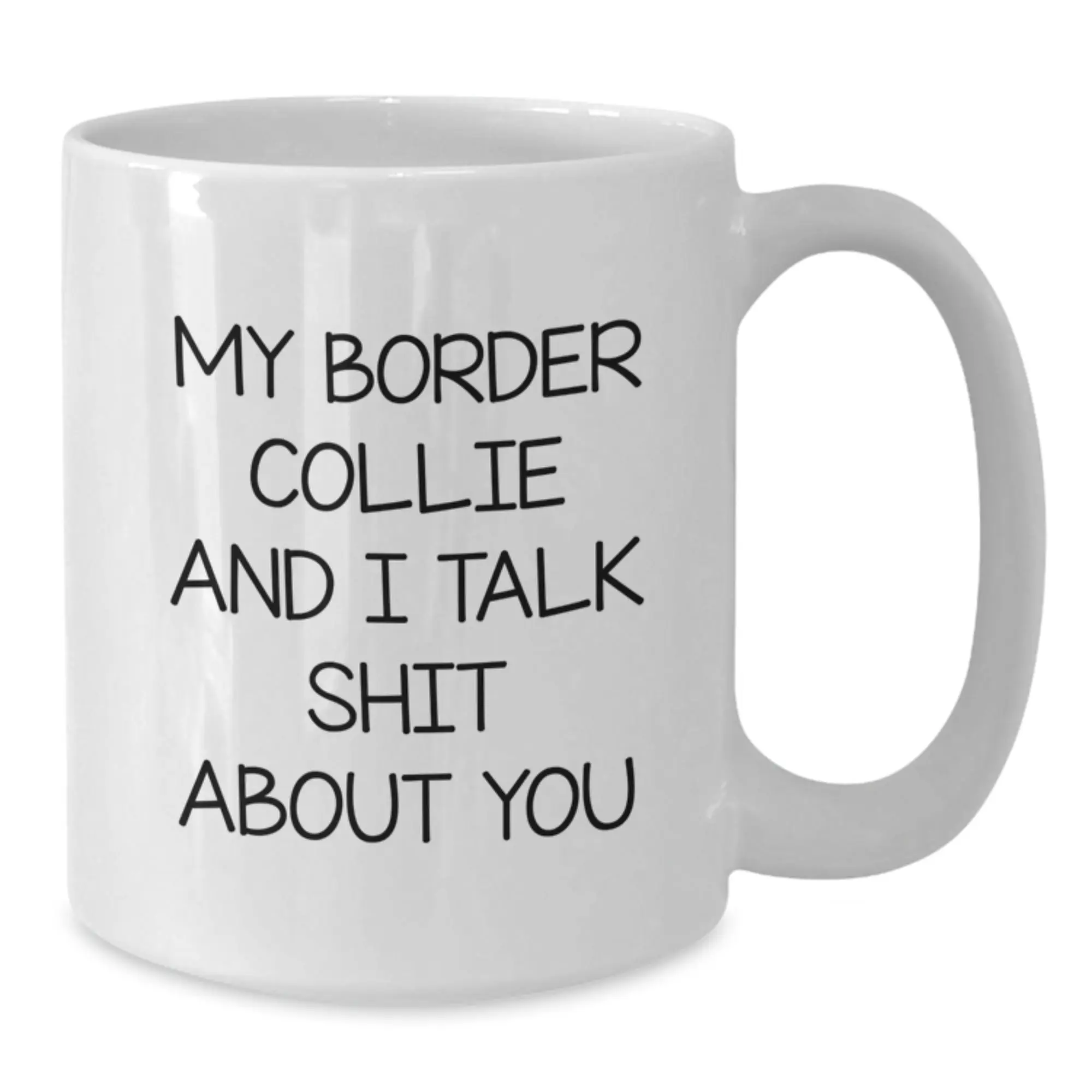 Funny Border Collie Dog Owners Gifts from Friends and Family - My Border Collie And I Talk Shit About You White Coffee Mug - Birthday Unique Gifts for Men Women - Additional