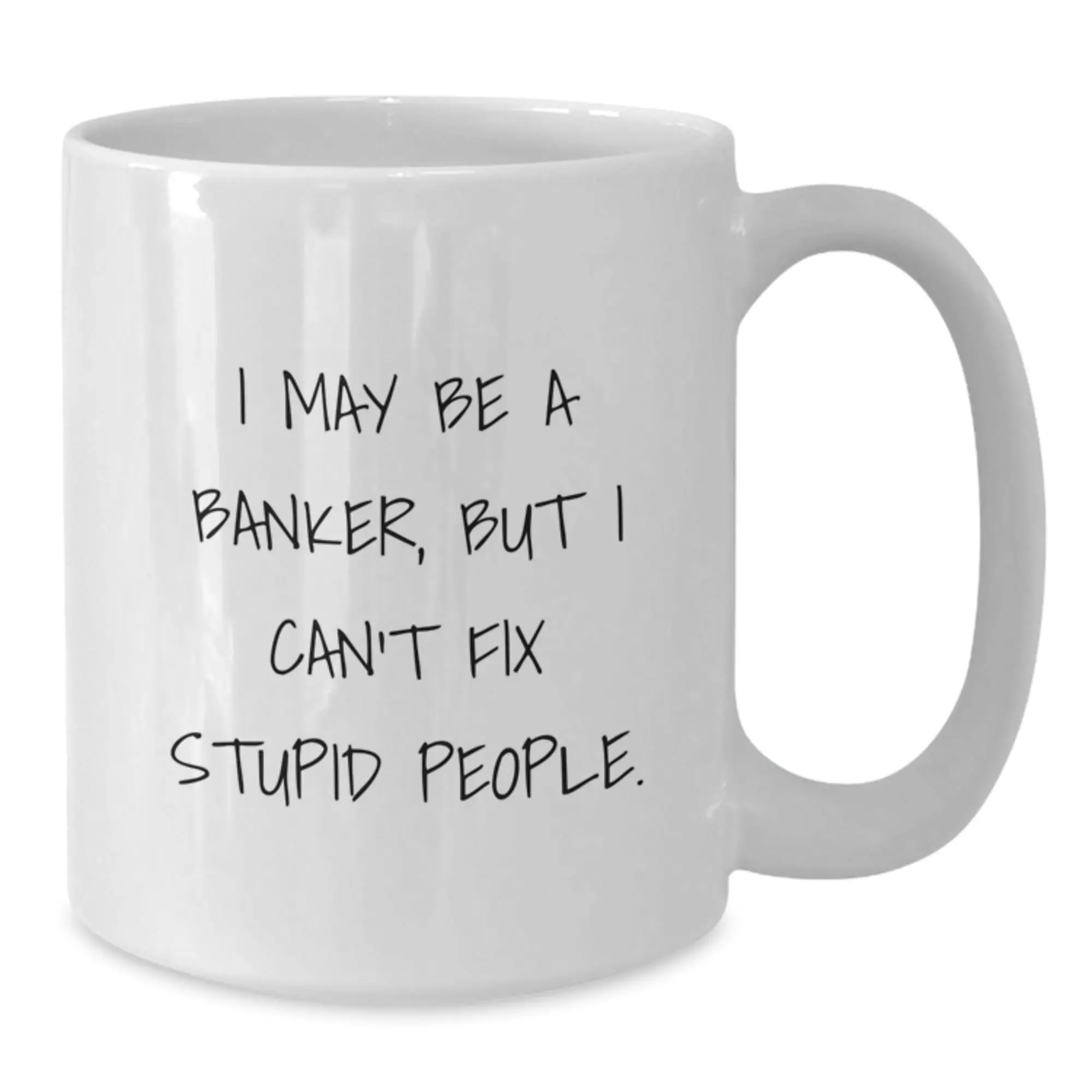 Funny Banker Quote White Coffee Mug, Gifts from Friends, Coworkers, Family for Banker, Men, Women - Best Graduation Unique Gifts for Banker - Additional