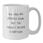Funny Mortician Gifts for Him, White Coffee Mug, 'All Men Are Created Equal But The Coolest Become A Mortician' Quote, Unique Father's Day Unique Gifts from Family - Additional