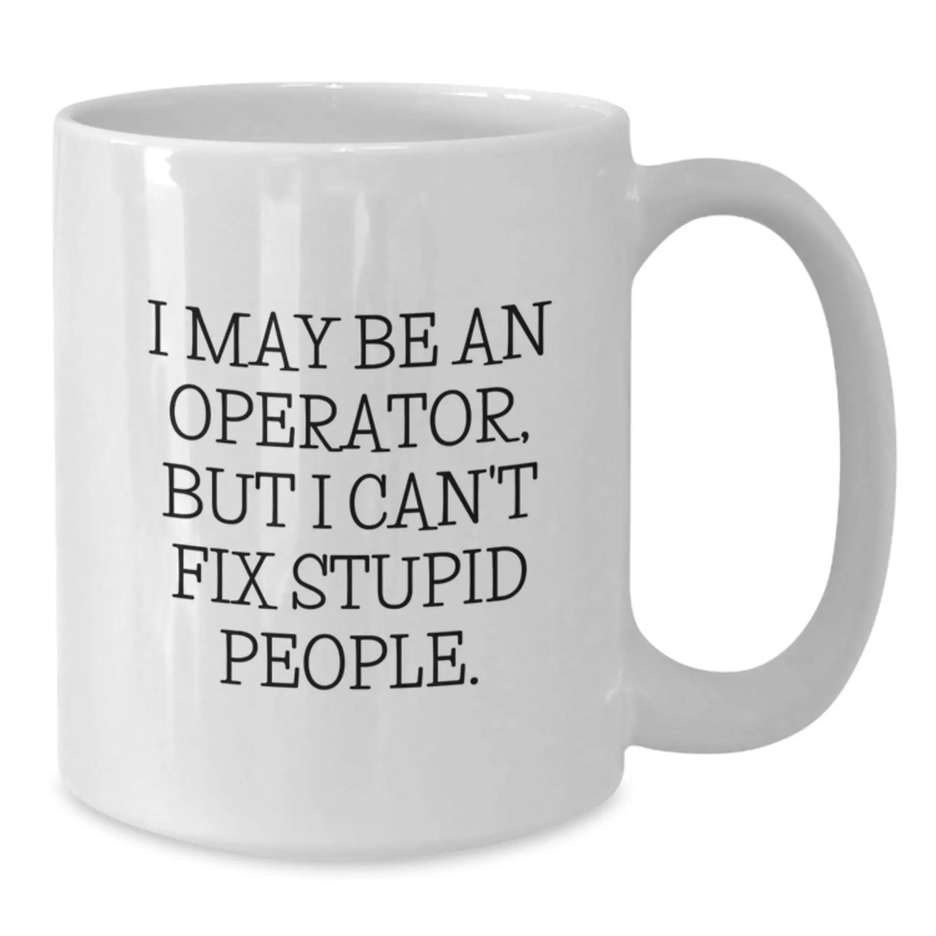 Operator White Coffee Mug Funny Quote Valentine's Unique Gifts from Friends for Operator - Additional
