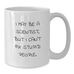 Funny Scientist Mug Gifts for Men from Friends I May Be A Scientist But I Cant Fix Stupid People Birthday Unique - Additional