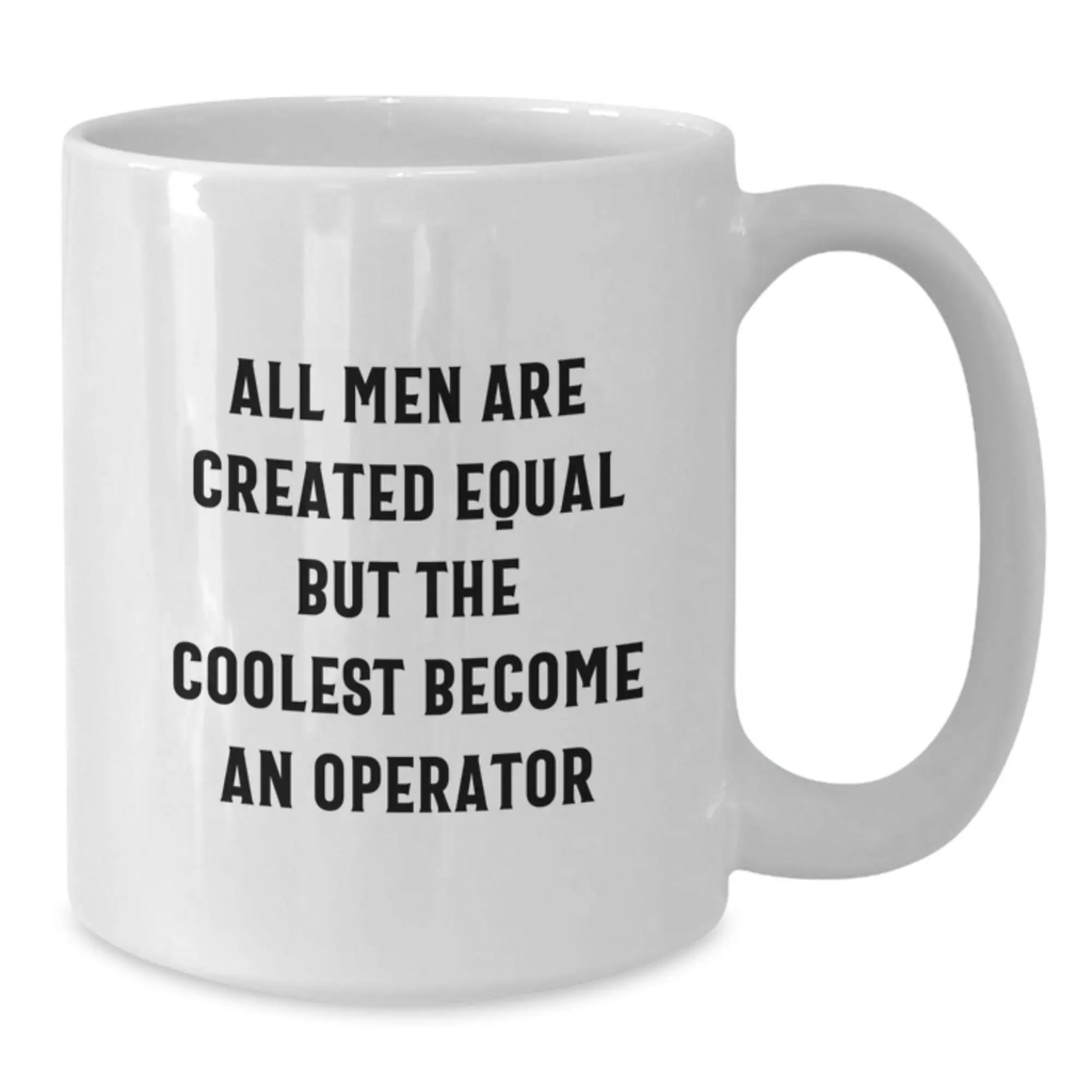 Funny Operator Gifts for Dad - White Coffee Mug - 'All Men Are Created Equal...' - Additional