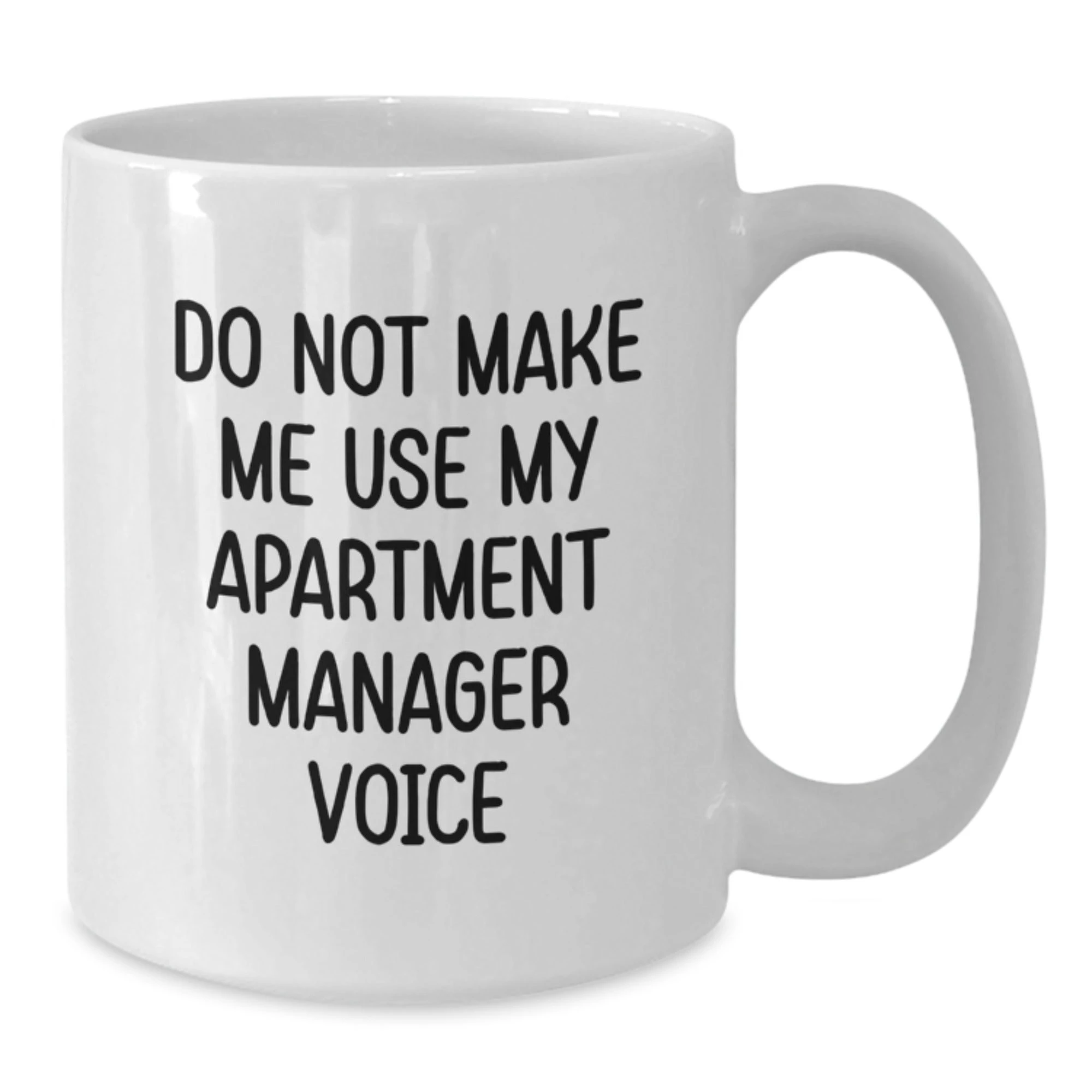 Funny Gifts from Men to Apartment Manager Friends on Valentine's - White Coffee Mug - Do Not Make Me Use My Apartment Manager Voice