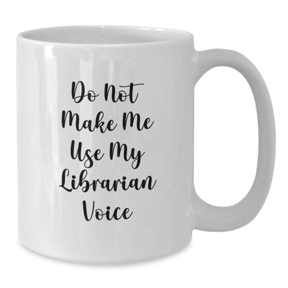 Funny Librarian Gifts, White Coffee Mug for Librarians, 'Do Not Make Me Use My Librarian Voice', Gifts from Friends to Family - Additional