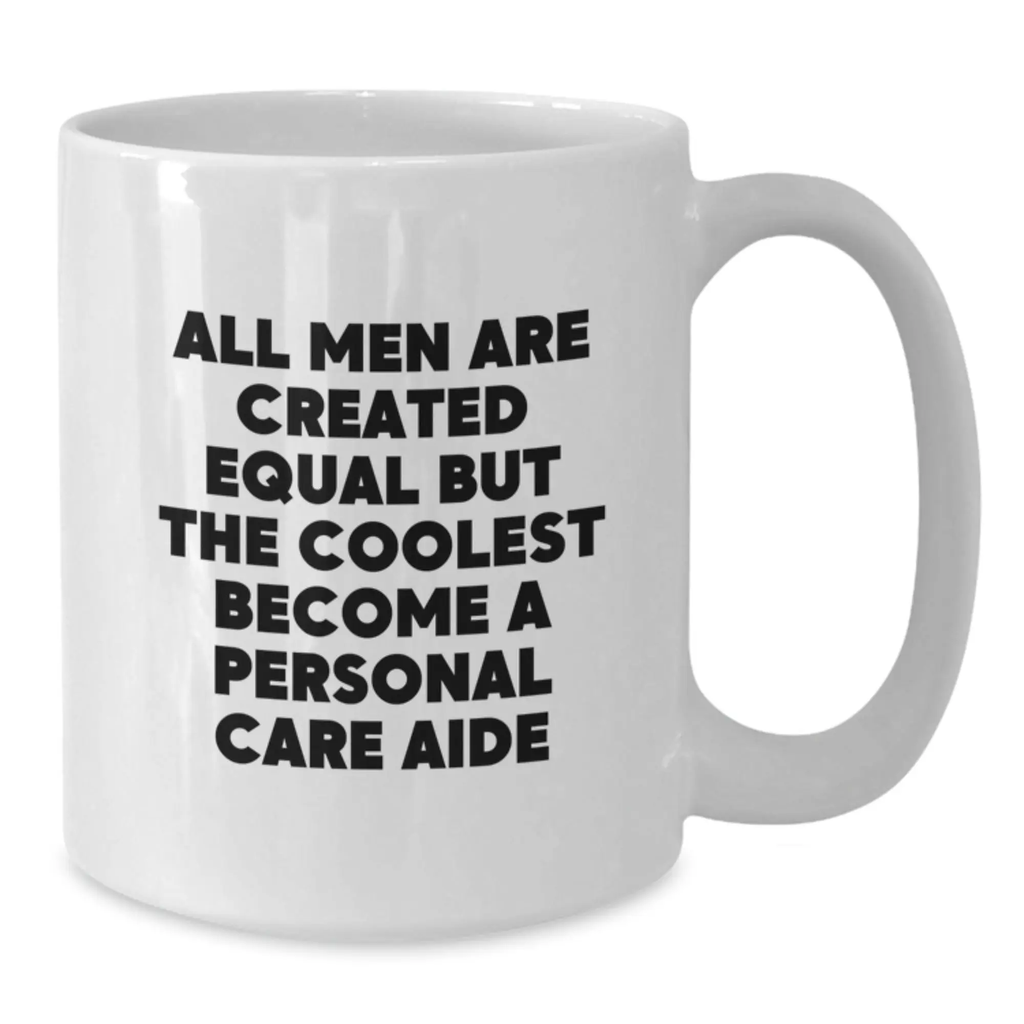 Funny Personal Care Aide Gifts from Men, White Coffee Mug, Inspirational Quote for Graduation Unique Gifts for Personal Care Aide Students - Additional