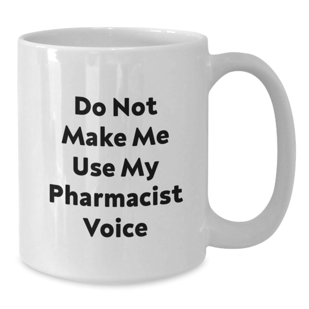 Christmas Gift for Her - Do Not Make Me Use My Pharmacist Voice Mug - Additional