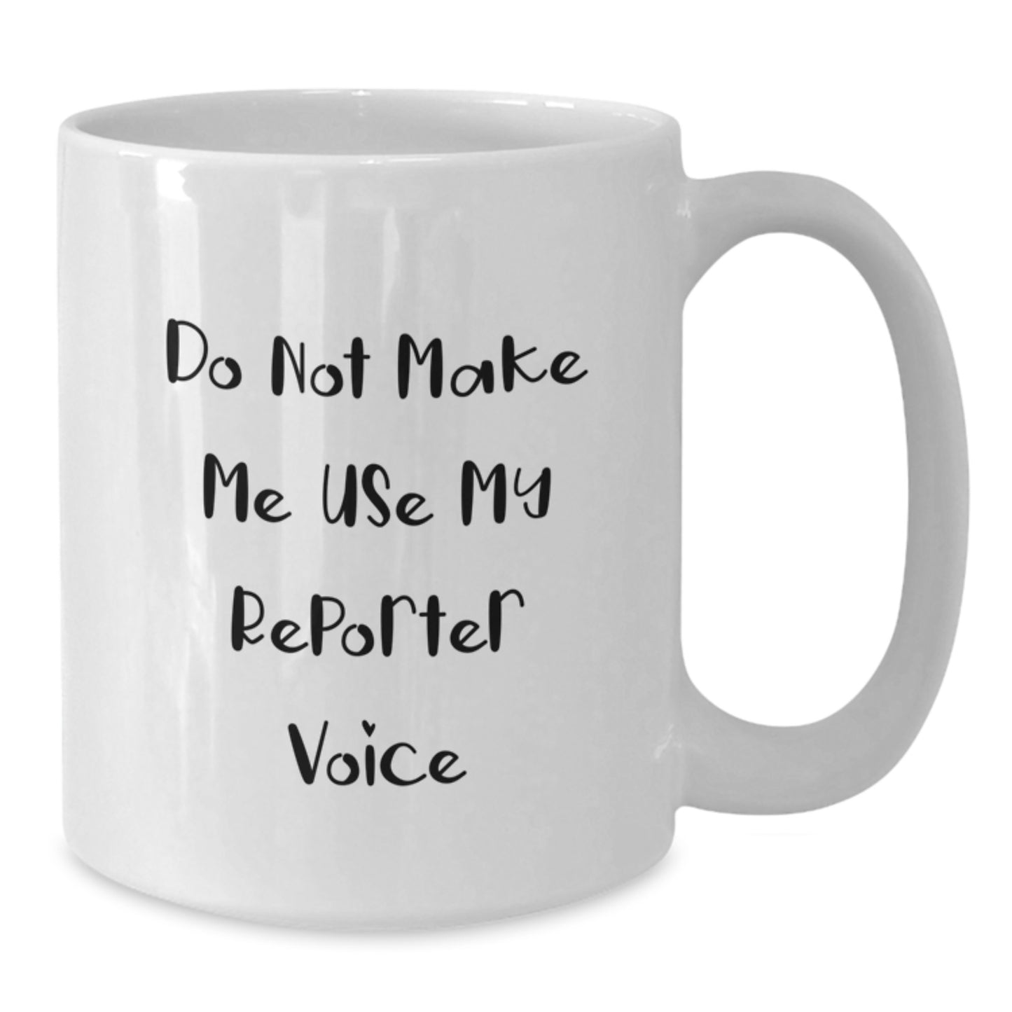 Funny Reporter Gifts for Men or Women, White Coffee Mug, Do Not Make Me Use My Reporter Voice, Christmas Unique - Additional