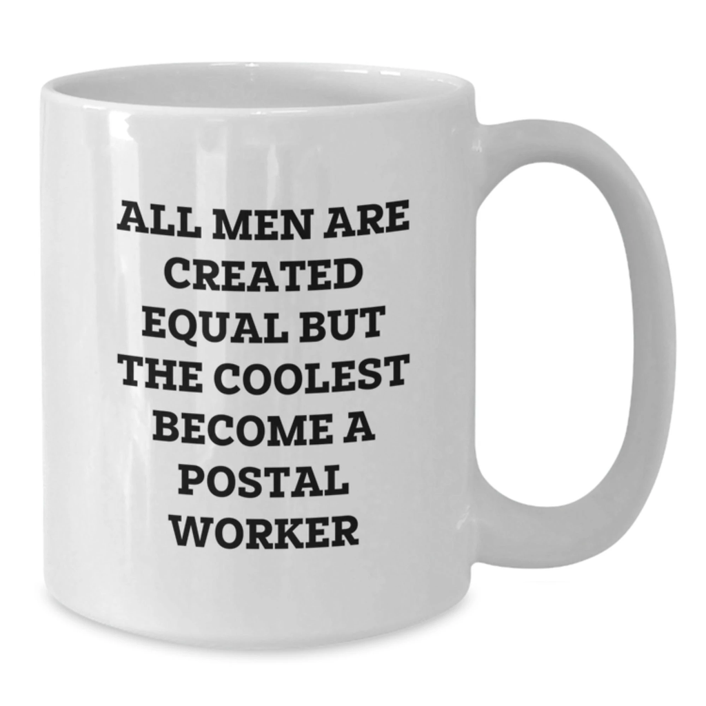Gifts for Postal Worker, Unique White Coffee Mug, Funny Quote 'All Men Are Created Equal But The Coolest Become A Postal Worker' - Additional