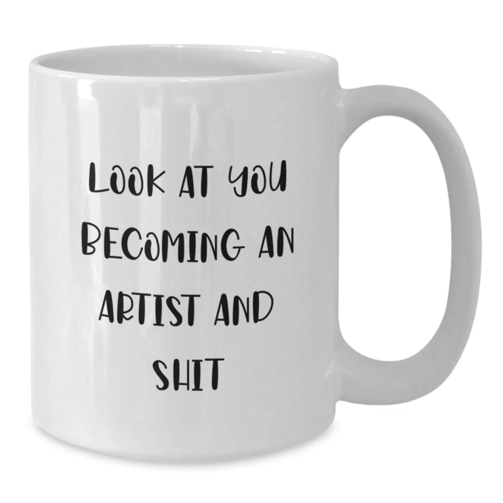 Funny Artist Gifts for Men, White Coffee Mug, Look At You Becoming An Artist And Shit, Christmas Unique Gifts from Friends