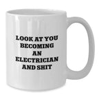 Funny Electrician Gifts from Friends, Inspirational Coffee Mug for Men, White Mug for Electrical Engineers, Look At You Becoming An Electrician And Shit Christmas Unique Gifts