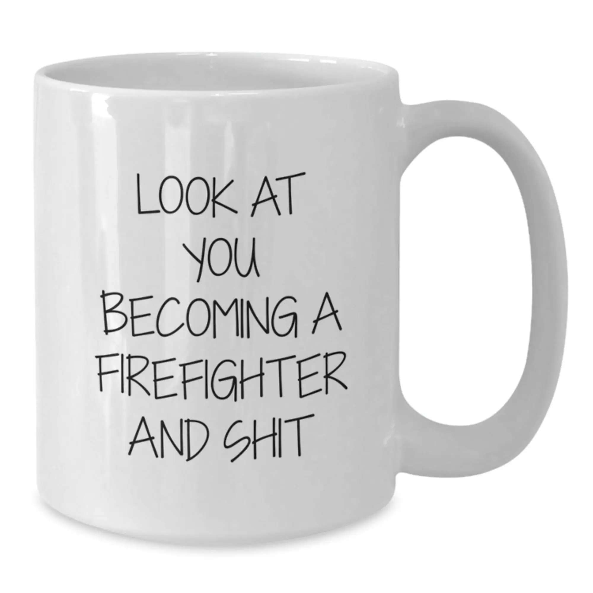 Funny Firefighter Gifts, White Coffee Mug, Look At You Becoming A Firefighter And Shit Graduation Unique Gifts for Men, Friends, Family - Additional