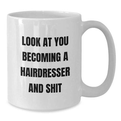 Funny Hairdresser Gifts, 'Look At You Becoming A Hairdresser And Shit' White Coffee Mug for Birthday, Gifts from Friends, Gifts for Hairdresser - Additional