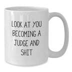 Funny Judge White Coffee Mug Gifts for Judge, Look At You Becoming A Judge And Shit, Birthday Unique Gifts from Friends