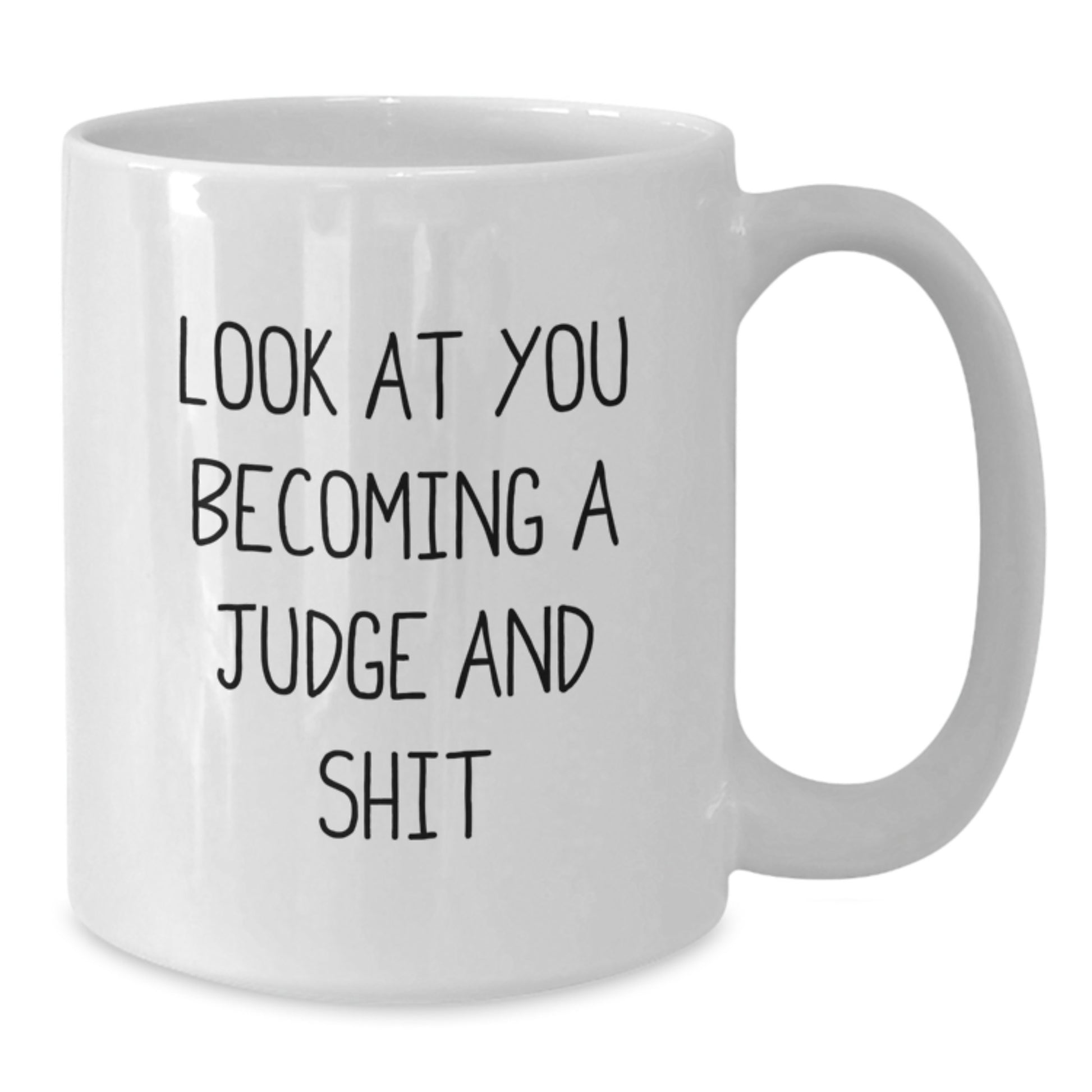 Funny Judge White Coffee Mug Gifts for Judge, Look At You Becoming A Judge And Shit, Birthday Unique Gifts from Friends - Additional