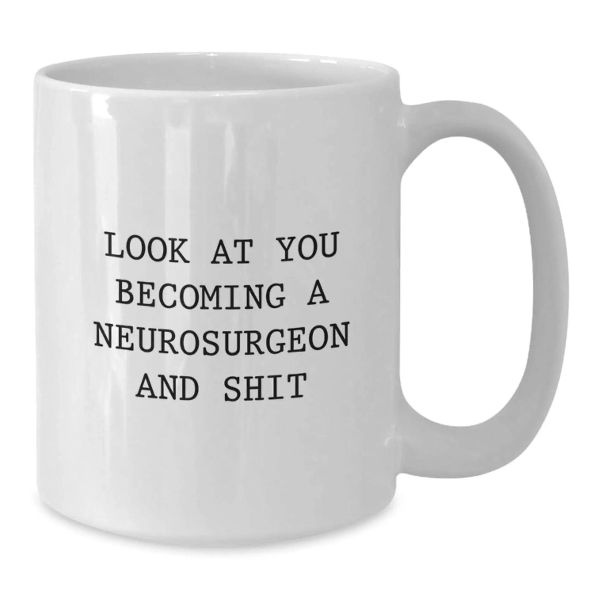 Funny Neurosurgeon Gifts for Her, Unique White Coffee Mugs with Quote 'Look At You Becoming A Neurosurgeon And Shit' from Mom - Additional