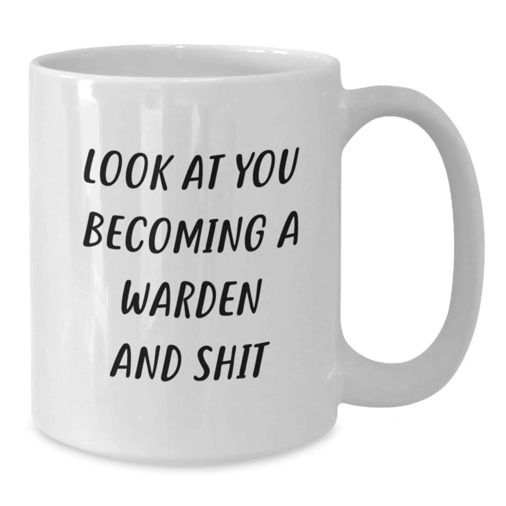 Funny Warden Gifts for Men, Women, Friends, and Family - White Coffee Mug - Look At You Becoming A Warden And Shit
