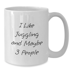 Funny Juggling Gifts from Friends for Men Graduation Unique Juggling White Coffee Mug - 'I Like Juggling And Maybe 3 People' - Additional
