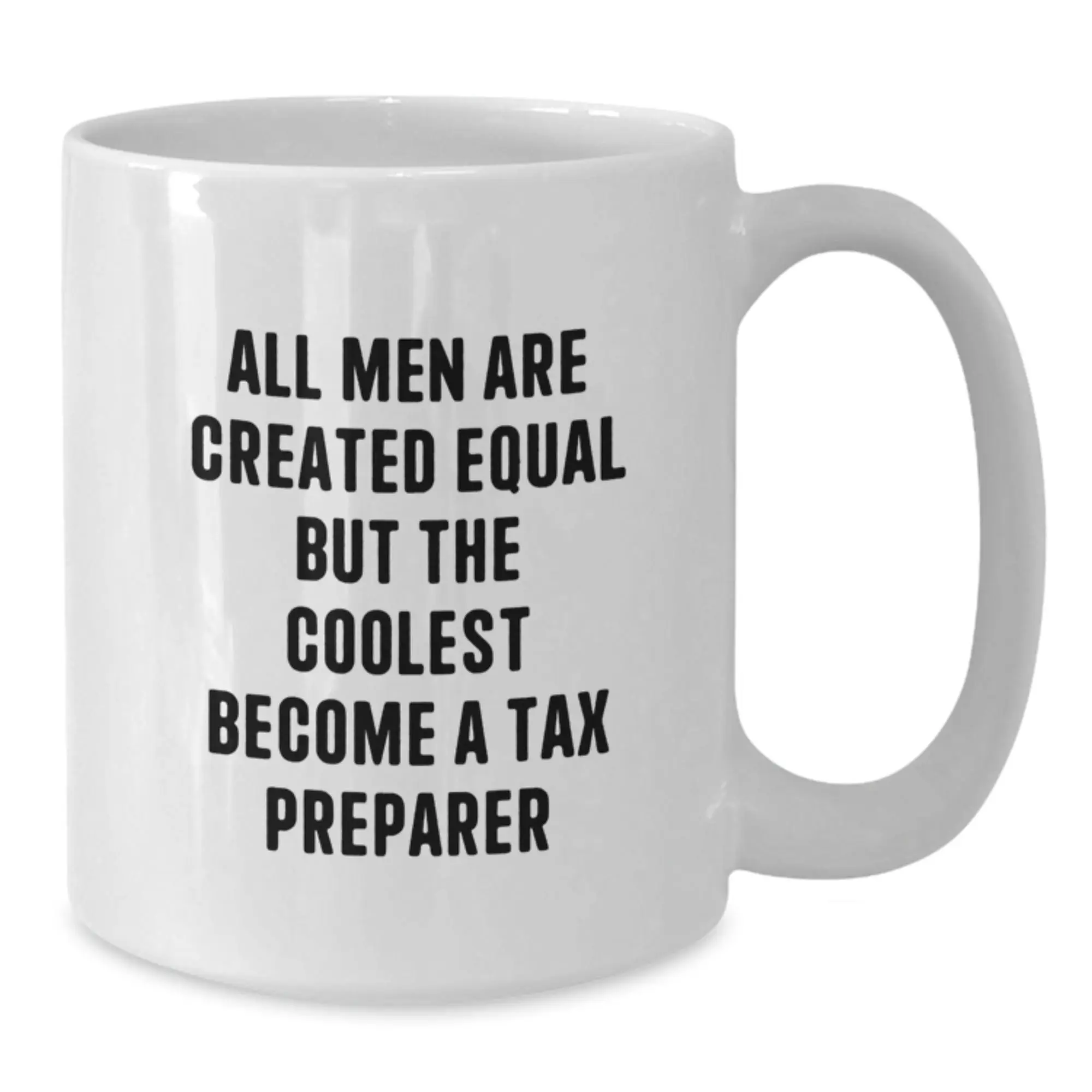 Gifts from Friends for the Coolest Tax Preparer in Town - All Men Are Created Equal But The Coolest Become A Tax Preparer White Coffee Mug - Additional