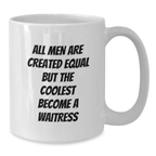 Funny Waitress Gifts from Men, Unique White Coffee Mug for Waitress, Graduation Unique Gifts, All Men Are Created Equal But The Coolest Become A Waitress - Additional