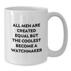 Funny Watchmaker Gifts from Men, Unique Graduation Gifts for Watchmaker Friends, White Coffee Mug Quote - All Men Are Created Equal But The Coolest Become A Watchmaker - Additional