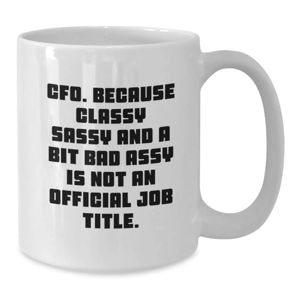 Funny CFO Gifts from Men - White Coffee Mug with CFO Quote - Unique Mother's Day Unique Gifts for Women - Additional