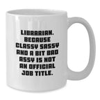 Funny Librarian Gifts for Friends, White Coffee Mugs with Classy Sassy Quote, Christmas Unique Gifts from Family