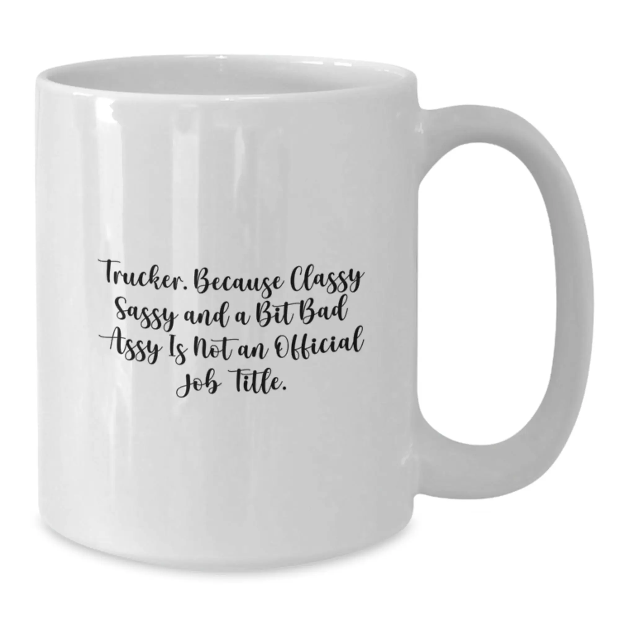 Funny Trucker Gifts for Men from Friends - Trucker White Coffee Mugs with 'Trucker. Because Classy Sassy And A Bit Fearlessy Is Not An Official Job Title.' Quote, Perfect for Graduation - Additional