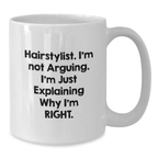 Funny Hairstylist Gifts for Him, White Coffee Mug, I'm Not Arguing I'm Just Explaining Why I'm Right, Unique Graduation Gifts from Friends - Additional