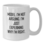 Funny Model Gifts, Personalized White Coffee Mug, 'I'm Not Arguing. I'm Just Explaining Why I'm Right.' for Model Graduation Unique Gifts from Friends - Additional