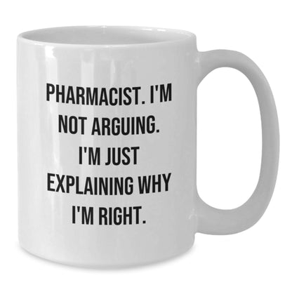 Funny Pharmacist Gifts for Men, White Coffee Mug, Christmas Unique, 'I'm Not Arguing. I'm Just Explaining Why I'm Right.' Quotes, Gifts from Friends, Coworkers, Family - Additional
