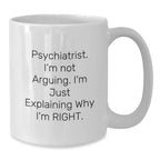 Funny Psychiatrist White Coffee Mugs Gifts from Men to Friends on Christmas Unique Unique Gifts