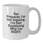 Funny Tax Preparer White Coffee Mug Gifts for Men from Family and Friends on Graduation Day - I'm Not Arguing. I'm Just Explaining Why I'm Right. - Additional