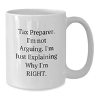 Funny Tax Preparer Gifts from Mom for Graduation Unique White Coffee Mugs with I'm Not Arguing I'm Just Explaining Why I'm Right - Additional