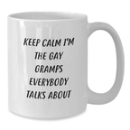 Funny Gramps Gifts for Graduation - White Coffee Mug, Keep Calm I'm The Gay Gramps Everybody Talks About, Gifts from Family - Additional